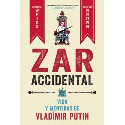 Zar Accidental: Vida Y Mentiras De Vladímir Putin